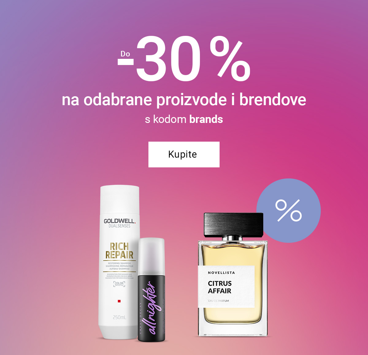 Do -30 %
na odabrane proizvode i brendove
