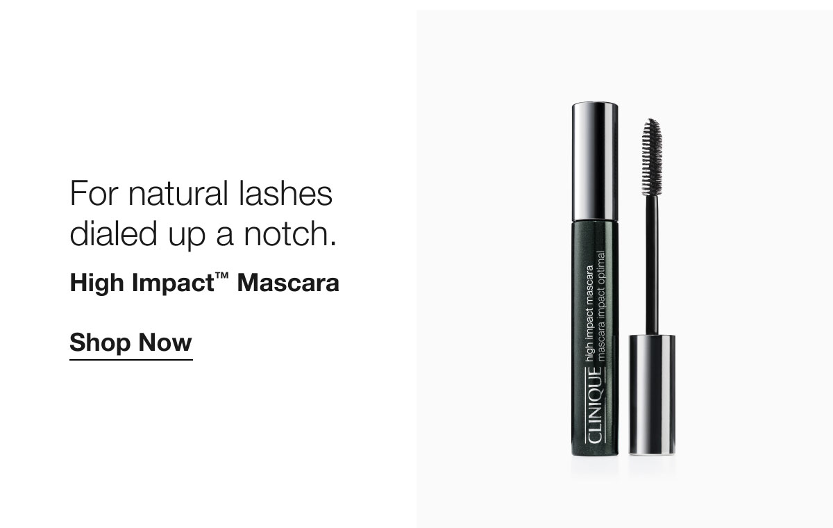 For natural lashes dialed up a notch. | High Impact™ Mascara | Shop Now
