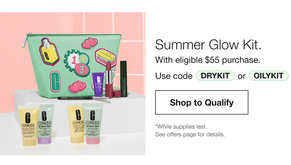 Summer Glow Kit. With eligible $55 purchase. Use code DRYKIT or OILYKIT | Shop to Qualify | *While supplies last. See offers page for details.