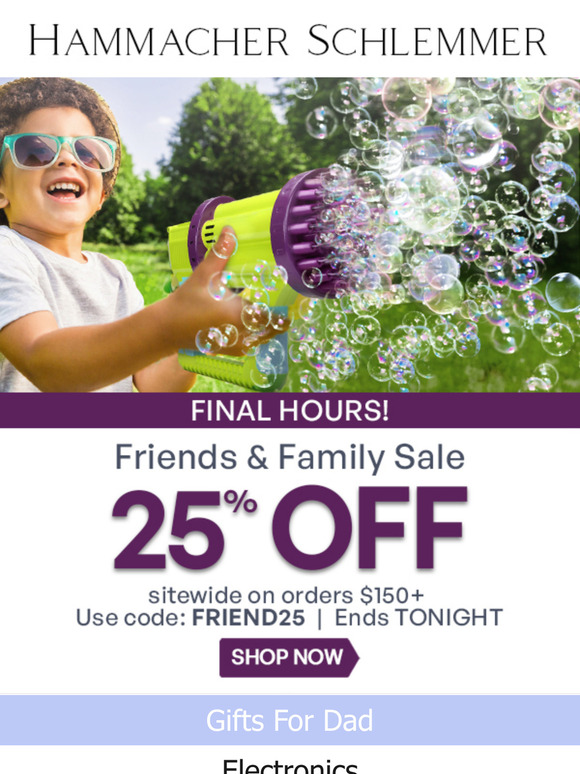 Final Hours! 25% Off Friends & Family Sale Ends Tonight