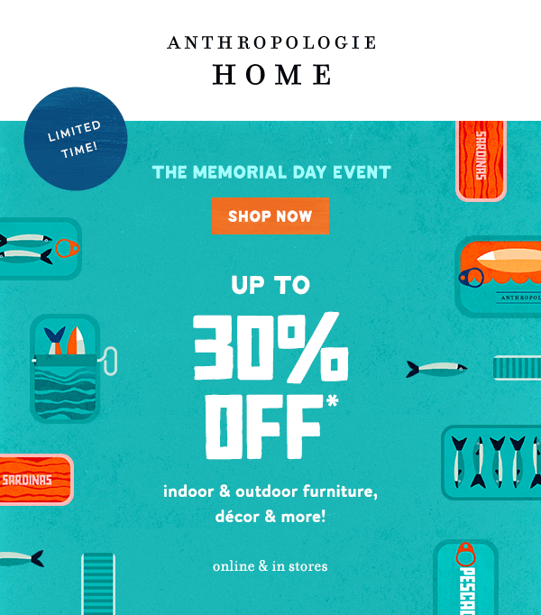 Limited Time! The Memorial Day Event Up To 30% Off* indoor & outdoor furniture, décor & more! Shop Now