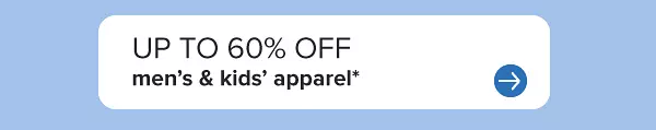 Up to 60% off men's and kids' apparel.