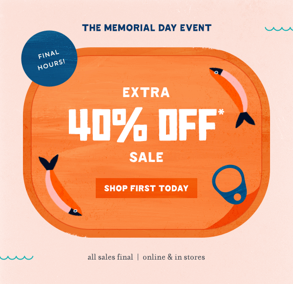 The Memorial Day Event Final Hours! Extra 40% Off* join to Shop First Today