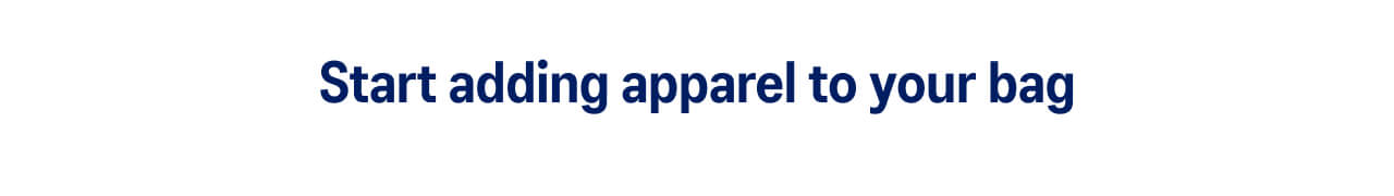 Start adding apparel to your bag