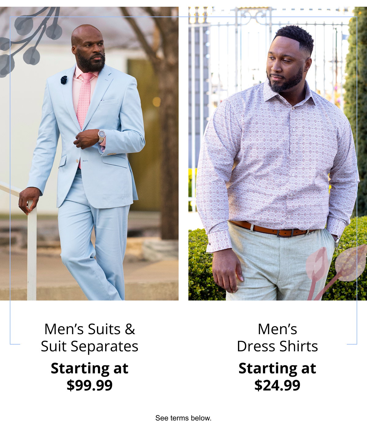 Men’s Suits  Suit Separates | Starting at $99.99 | Men’s Dress Shirts | Starting at $24.99 | See terms below.