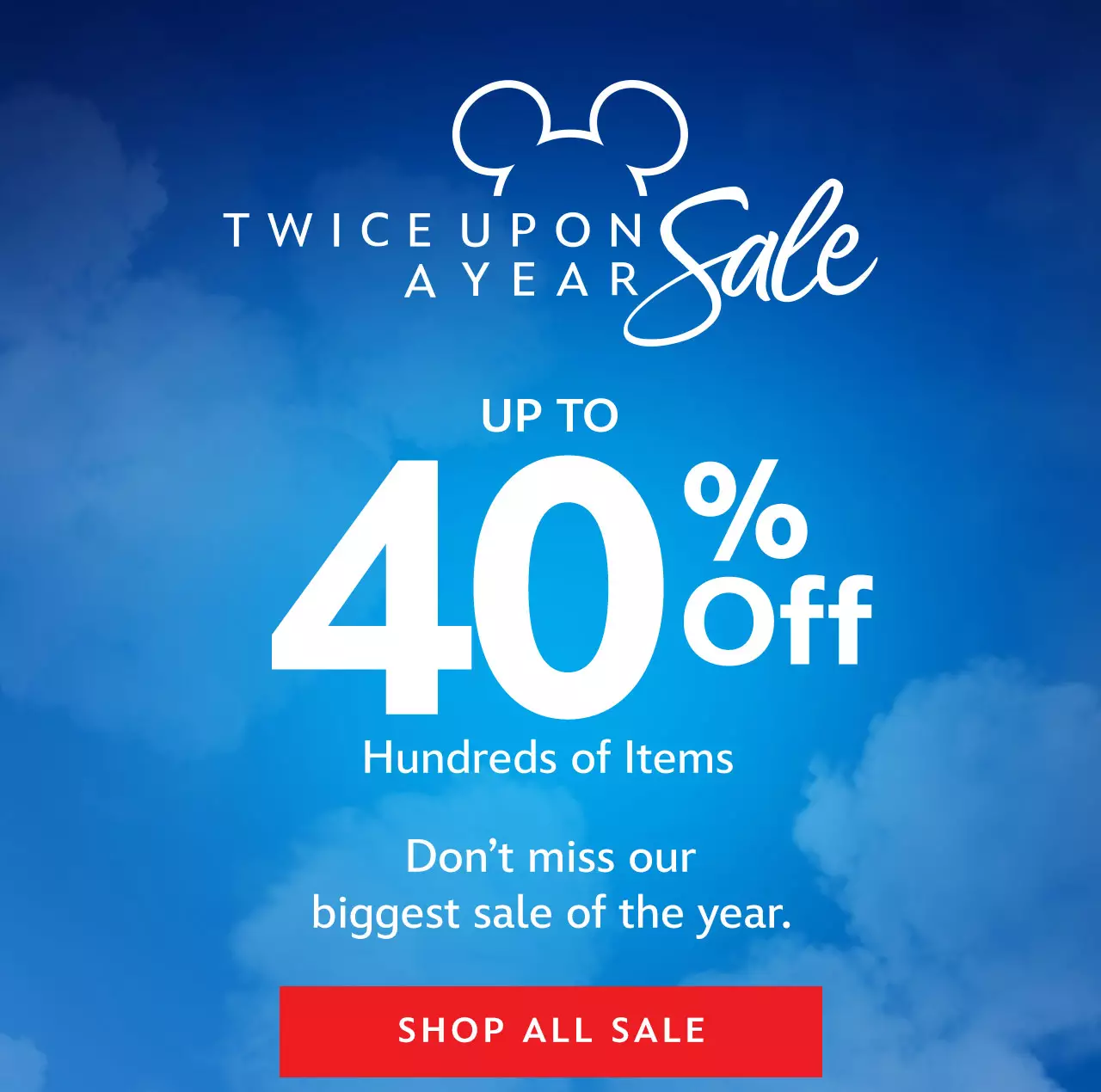 Twice Upon A Year Sale. Up to 40% Off. Hundreds of Items. Don�t miss our biggest sale of the year. | Shop All Sale