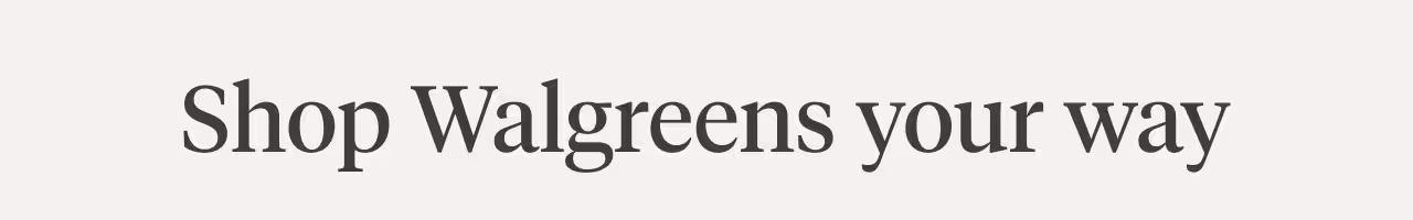 Shop Walgreens your way