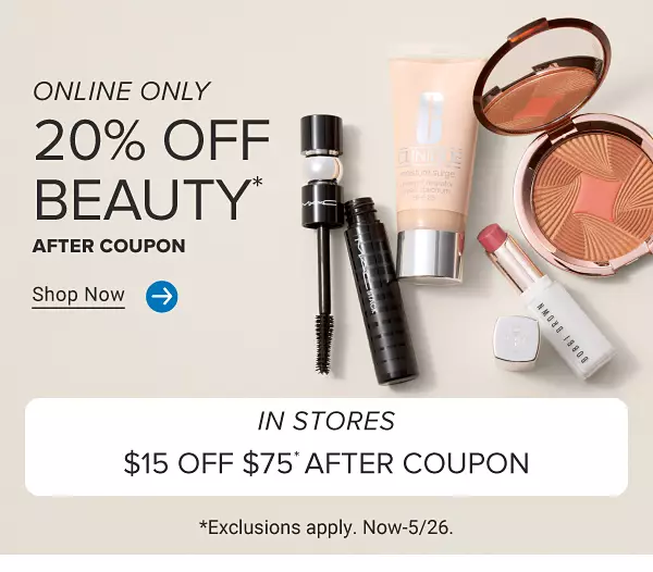 Online only. 20% off beauty after coupon. Shop now. In stores $15 off $75 after coupon. Exclusions apply. Now until May 26th.