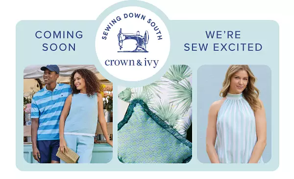 Coming soon! We're sew excited. sewing down South X crown and ivy logo. Collage of fashion and home decor images.