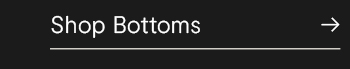 Shop Bottoms