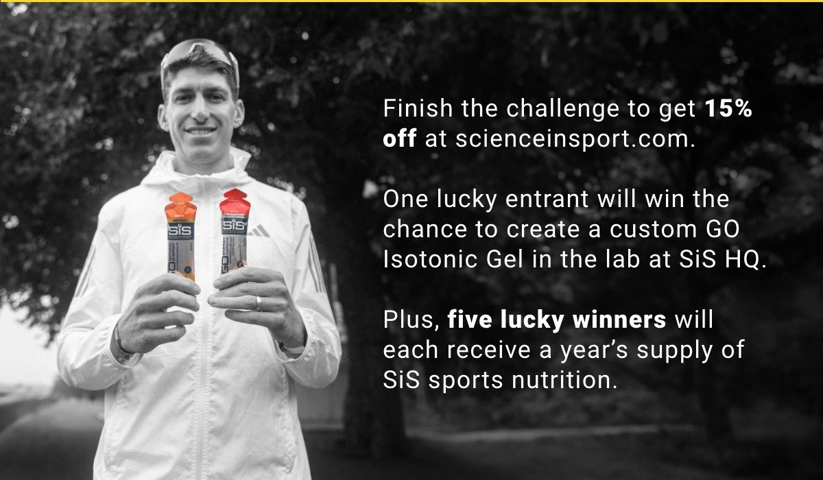 FINISH THE CHALLENGE TO GET 15% OFF AT SCIENCEINSPORT.COM. ONE LUCKY ENTRANT WILL WIN THE CHANCE TO CREATE A CUSTOM GO ISOTONIC GEL IN THE LAB AT SIS HQ.