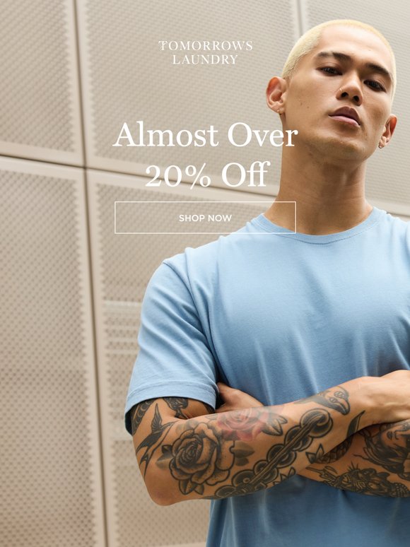 Almost Over: 20% Off Everything Ends Tomorrow