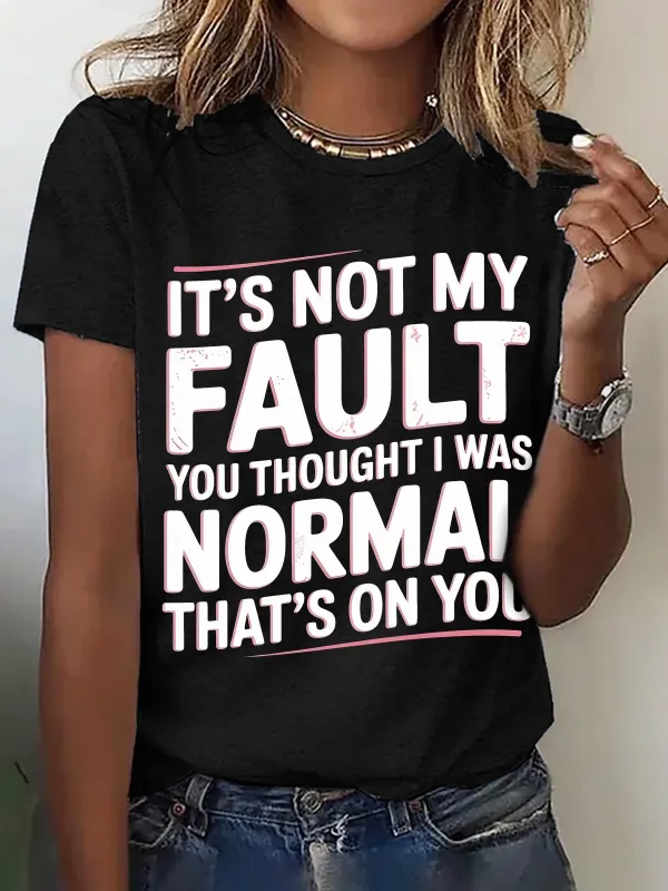 Image of It's Not My Fault You Thought I Was Normal That's On You Cotton T-shirt