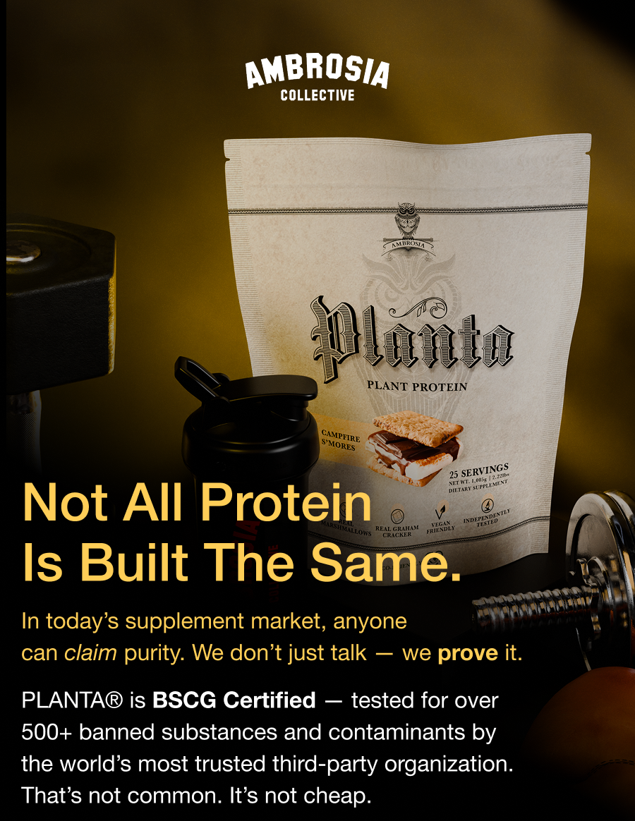 Ambrosia Collective - Not All Protein Is Built the Same. - In today’s supplement market, anyone can claim purity. We don’t just talk — we prove it. PLANTA® is BSCG Certified — tested for over 500+ banned substances and contaminants by the world’s most trusted third-party organization. That’s not common. It’s not cheap.