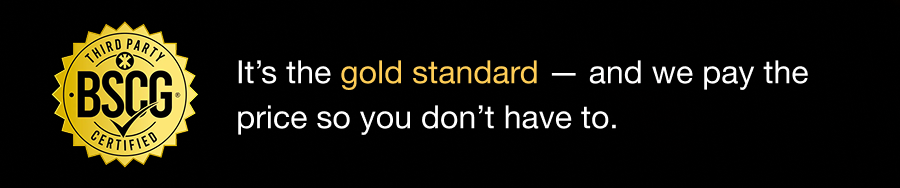 It’s the gold standard — and we pay the price so you don’t have to.