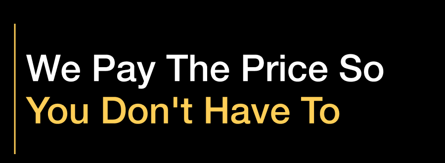 We pay the price so you don't have to