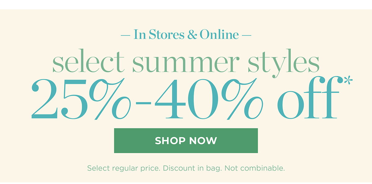 In stores & online. Select Summer Styles 25%-40% off | Shop Now