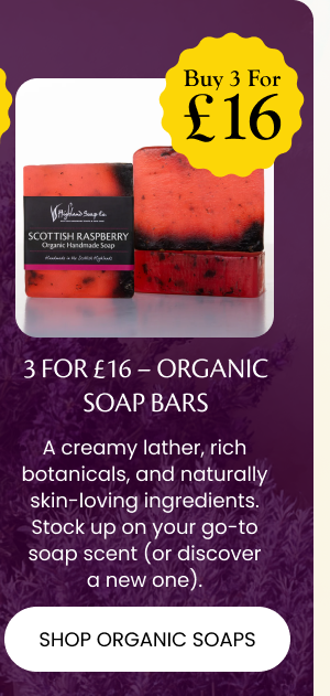 3 for £16 – Organic Soap Bars A creamy lather, rich botanicals, and naturally skin-loving ingredients. Stock up on your go-to soap scent (or discover a new one).  → CTA: Shop Organic Soaps