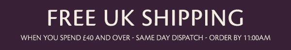 FREE UK SHIPPING - When you spend £40 and over - Same day dispatch - order by 11:00am