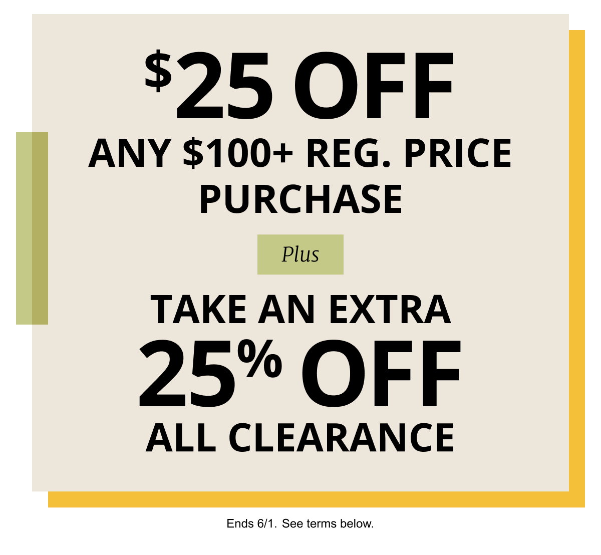 Last Day to Save - Save $25 off any Regular Price Purch (excludes men s suit BOGO and Abboud Offer) and take an extra 25% off ALL clearance.  