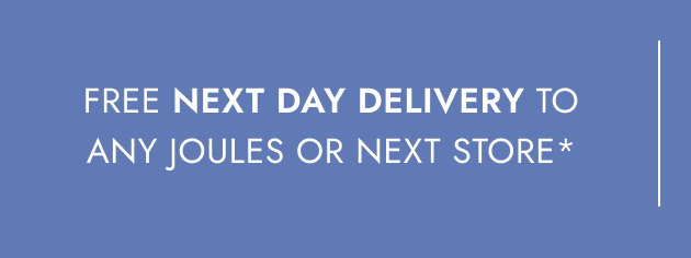Free next day delivery to any Joules or NEXT store