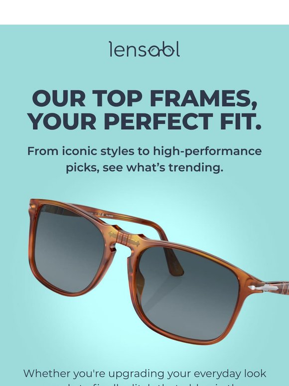 Our Most Popular Frames Are Worth a Look 👀
