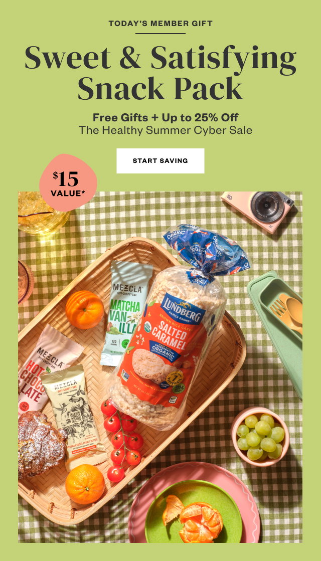 Today's Member Gift: Sweet + Satisfying Snack Pack. Free Gifts + Up to 25% Off The Healthy Summer Cyber Sale. Click to Redeem. Orders $49+, plus FREE shipping, while supplies last.