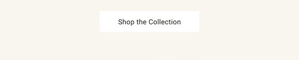 Shop the Collection >