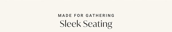 Made for Gathering: Sleek Seating