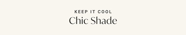 Keep it Cool: Chic Shade