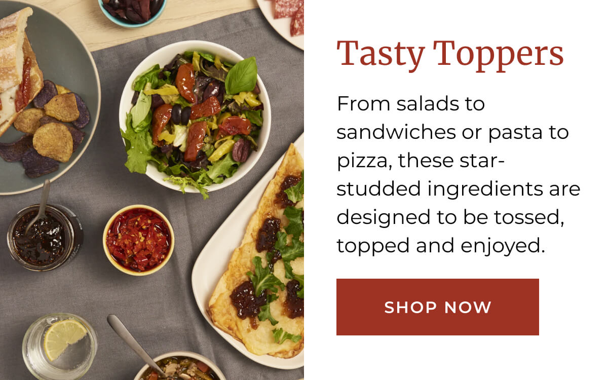 Tasty Toppers: From salads to sandwiches or pasta to pizza, these star-studded ingredients are designed to be tossed, topped and enjoyed. | [ SHOP NOW ]