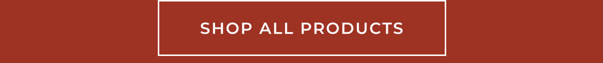 [ SHOP ALL PRODUCTS ]