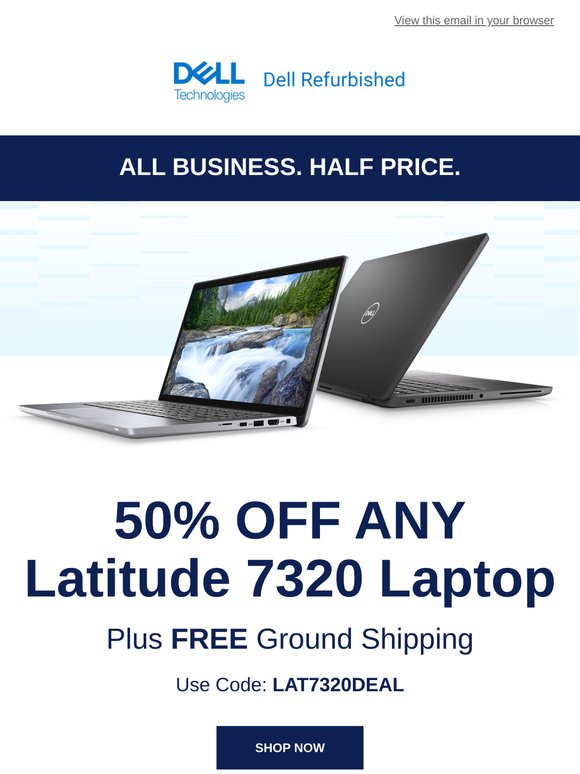 All Business. Half Price. 50% Off Latitude 7320 Laptops