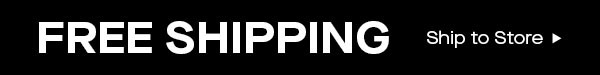 FREE SHIPPING | Ship to Store.