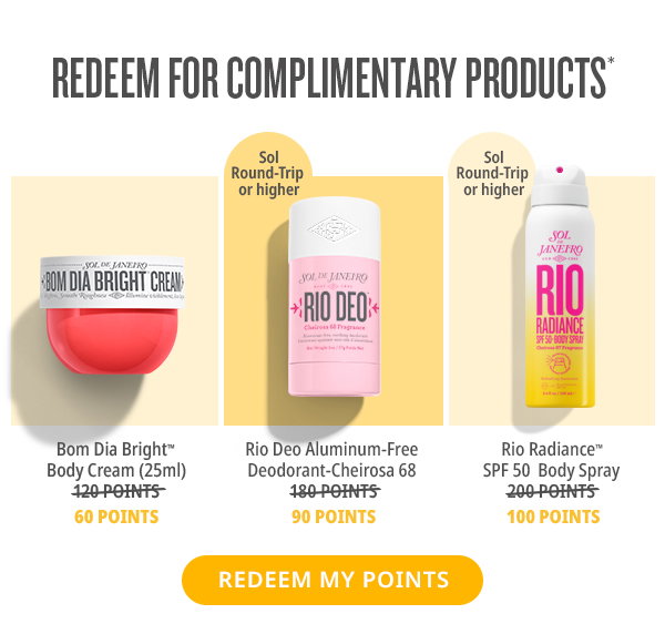REDEEM FOR COMPLIMENTARY PRODUCTS*