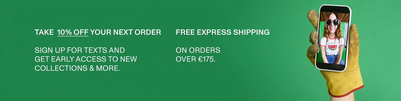 Take 10% off your next orderwhen you sign up for texts