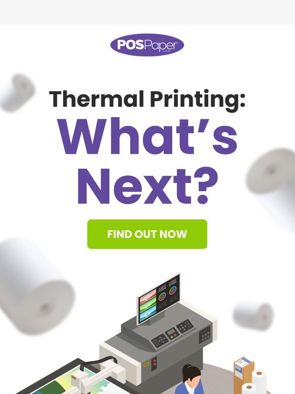 Smarter, Faster, Better: Thermal Printing 2.0!