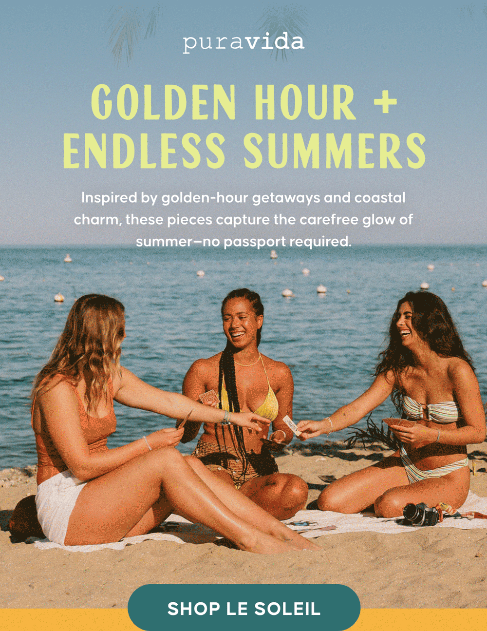 Golden Hour + Endless Summers. Inspired by golden-hour getaways and coastal charm, these pieces capture the carefree glow of summer—no passport required. Shop Le Soleil