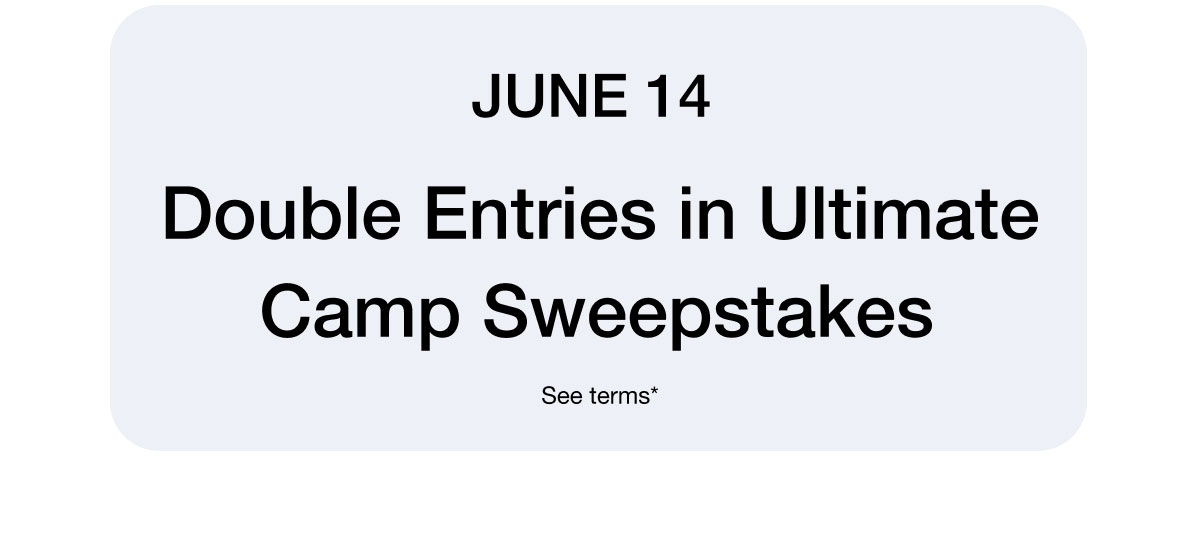 June 14 - Double Entries in Ultimate Camp Sweepstakes