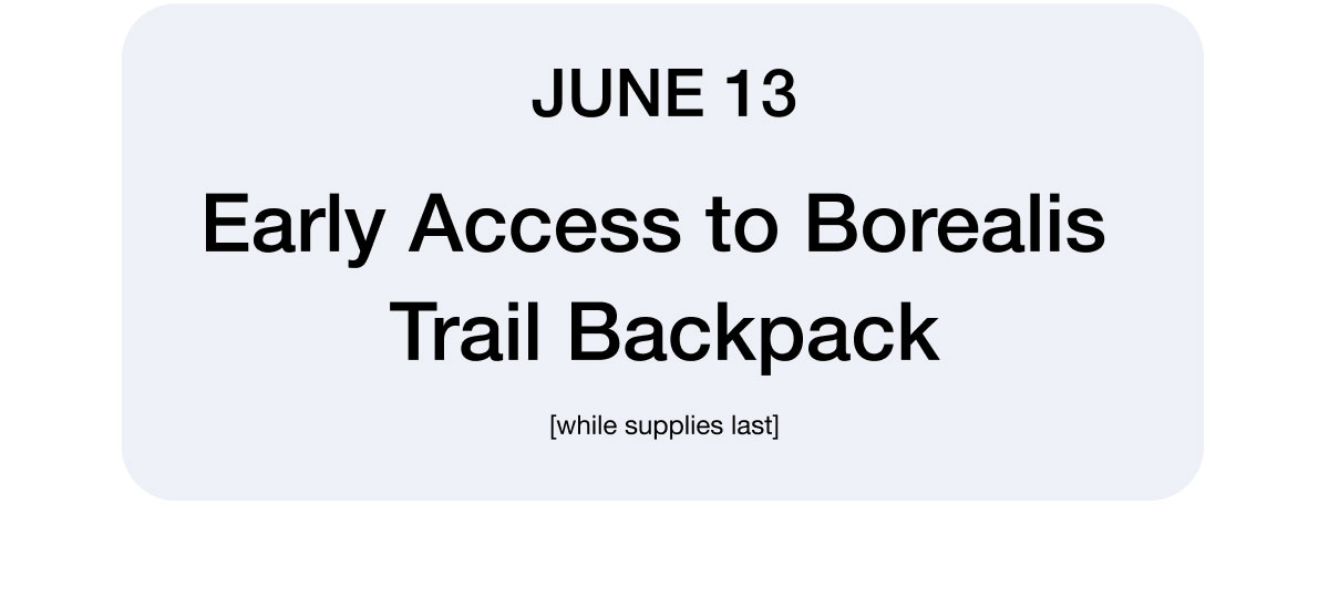 June 13 - Early Access to Borealis Trail Backpack