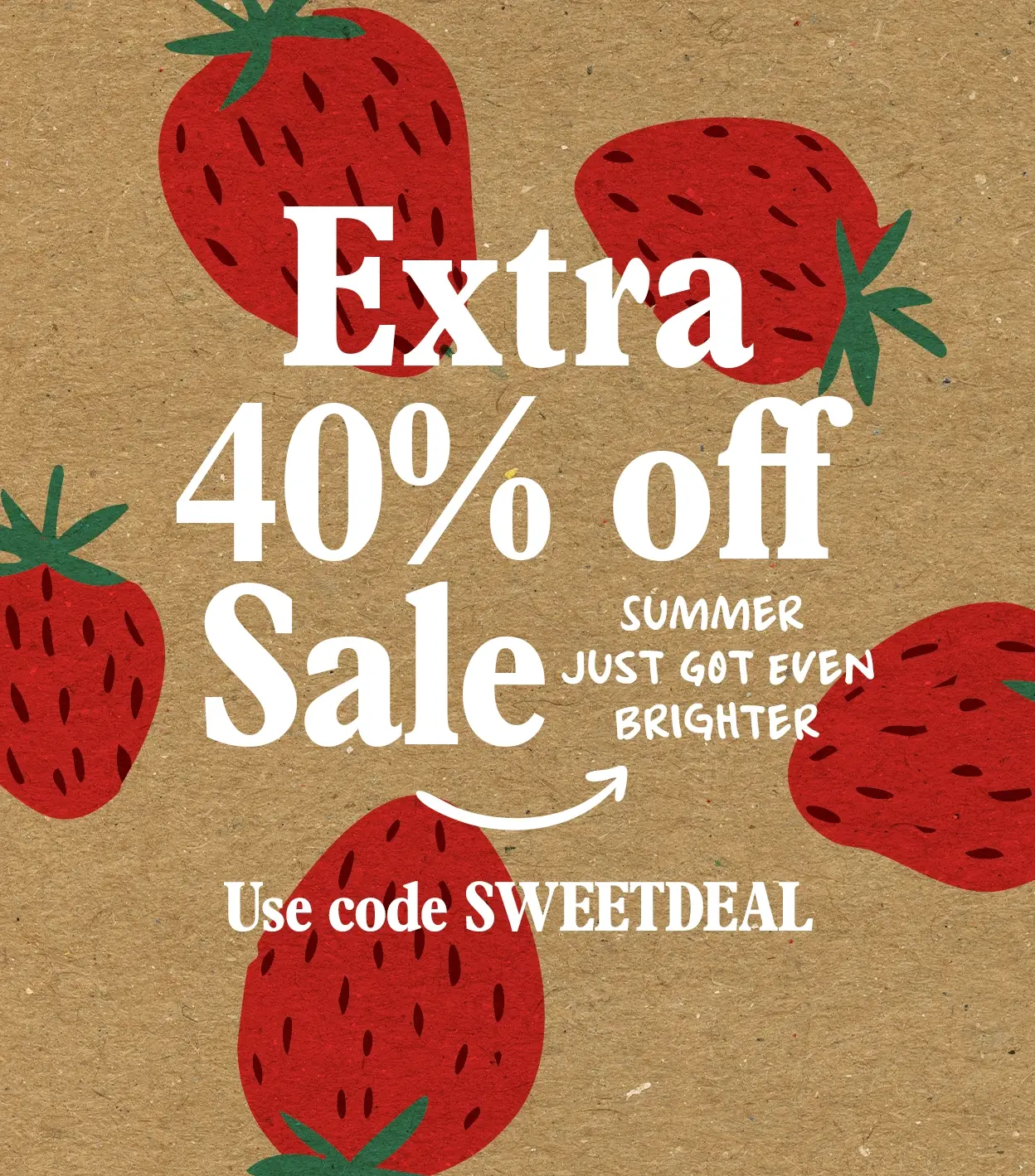 Extra 40% off sale is on. Use code SWEETDEAL