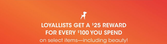 LOYALLISTS GET A $25 REWARD