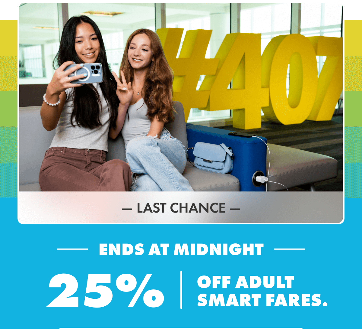 LAST CHANCE TO ENJOY 25% OFF ADULT SMART FARES.