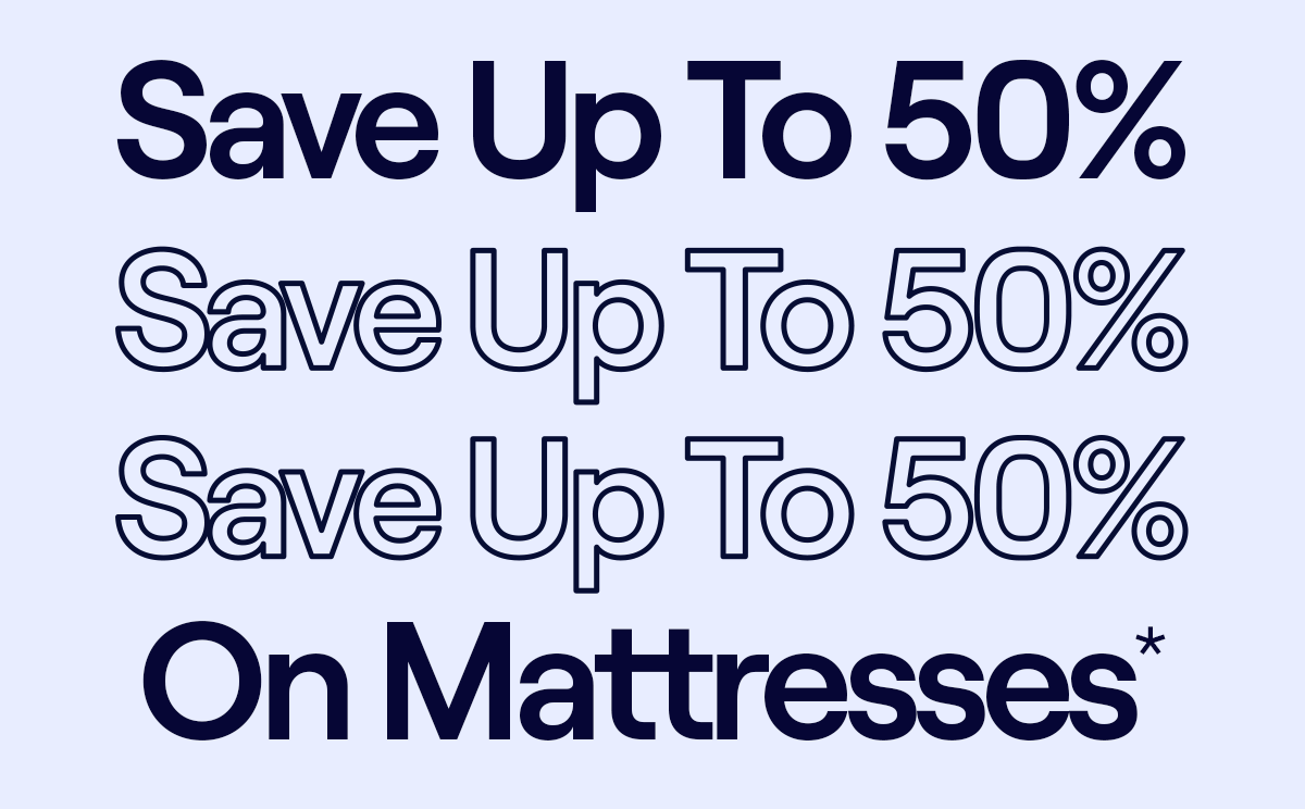 Save up to 50% on Mattresses*