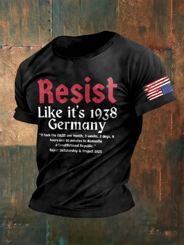 Image of Men's Retro Resist Like It's 1938 Germany It Took The Nazis One Month,3weeks,2days,8 Hours And 40 Minutes To Dismantle A Constitutional Republic Reject Dictatorship & Project 2025 Print T-Shirt