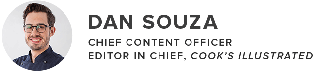 Dan Souza. Chief Content Officer. Editor in Chief, Cook's Illustrated.