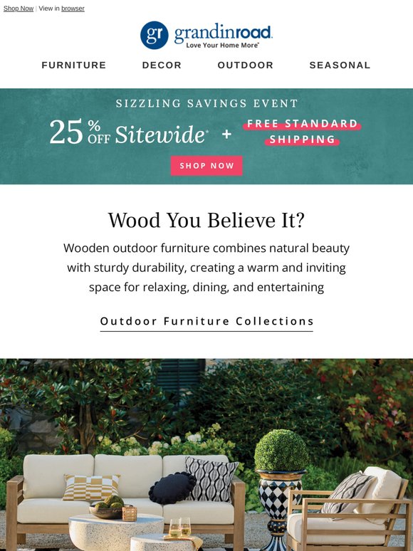 Too wood to be true! See our wooden outdoor furniture collections