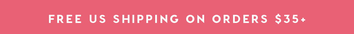 FREE US SHIPPING ON ORDERS $35+