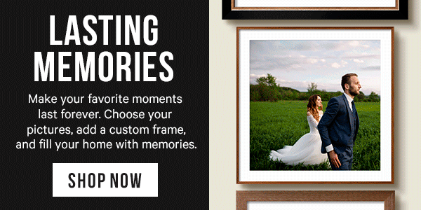 Lasting Memories - make your favorite moments last forever. Choose your pictures, add a custom frame, and fill your home with memories.