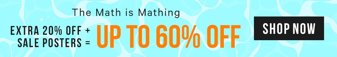 The Math is Mathing. Extra 20% Off + Sale Posters = Up To 60% Off. SHOP NOW